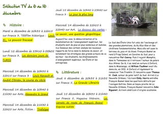 Sélection TV du 6 au 16
                                            Jeudi 15 décembre de 20h40 à 23h40 sur
décembre                                    France 3 : Le jour le plus long



    Histoire :                             Mercredi 14 décembre de 22h25 à
                                            22h40 sur Art, Le dessous des cartes :
Mardi 6 décembre de 20h35 à 22h15
                                            Le savoir, une question géopolitique
sur France 3, Téléfilm historique : Louis
                                    Aujourd'hui, avec la démocratisation et la
XI, Le pouvoir fracassé
                                    mondialisation de l'enseignement supérieur, les
                                                                              Le Sud des États-Unis fut celui de l'esclavage et
                                    étudiants sont de plus en plus nombreux et mobiles.
                                                                              des grandes plantations, du Ku Klux Klan et des
                                    «Le Dessous des cartes» analyse les nouveaux
                                                                              chrétiens fondamentalistes. Mais elle est aussi le
Lundi 12 décembre de 23h10 à 00h05 rapports de force dans le domaine du savoir, et
                                                                              berceau du jazz et du blues. François Busnel se
                                    notamment les stratégies des grands acteurs de ce
                                                                              rend à Fripp Island, en Caroline du Sud, pour y
sur France 3, Les derniers jours de secteur : les étudiants, les établissements
                                                                              rencontrer Pat Conroy. Puis il rejoint Memphis,
l'URSS                              d'enseignement supérieur, les États et lesdans le Tennessee où il retrouve l'auteur de polars
                                    entreprises.                              Ace Atkins. De là, il se rend en voiture à Oxford,
                                                                              dans le Mississippi, où William Faulkner avait élu
                                                                              domicile, en 1931. A Oxford vit également le
Mercredi 14 décembre de 20h35 à              Littérature :                   romancier Tom Franklin. Il rencontre aussi Thomas
22h15 sur France 3 : Louis Renault et                                         H. Cook, auteur de polar natif du Sud. Arrivé à La
                                            Jeudi 8 décembre de 20h35 à 21h35 Nouvelle Orléans, l'écrivain Eddy Harris entraîne
André Citroën, la course du siècle                                            François Busnel dans les quartiers détruits par
                                            sur France 5, La Grande Librairie l'ouragan Katrina. Dans un bayou proche de La
                                                                              Nouvelle-Orléans, François Busnel rencontre John
Mercredi 14 décembre de 20h40 à                                               Biguenet, écrivain américain d'origine acadienne.
21h30 sur Arte, Alexandre le Grand          Jeudi 15 décembre de 20h35 à 21h40
                                            sur France 5, Magazine littéraire,      Les
                                            carnets de route de François Busnel           :
Mercredi 14 décembre de 21h30 à
                                            Esquisse sudiste
22h25 sur Arte, fiction : Trafalgar
 