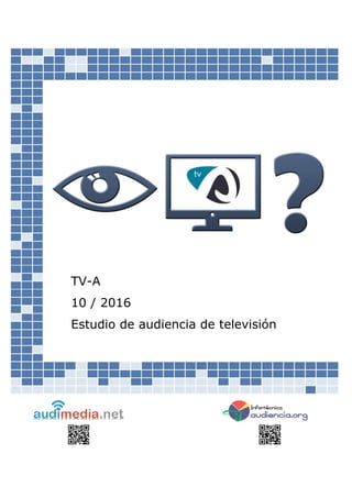 TV-A
10 / 2016
Estudio de audiencia de televisión
 