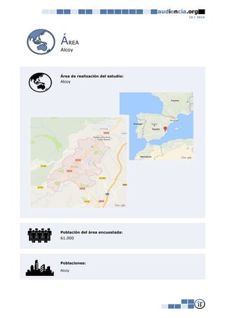 10 / 2016
ÁREA
Alcoy
Área de realización del estudio:
Población del área encuestada:
Poblaciones:
Alcoy
Alcoy
61.000
 