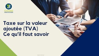 Taxe sur la valeur
ajoutée (TVA)
Ce qu’il faut savoir
www.bt-conseil.com
 