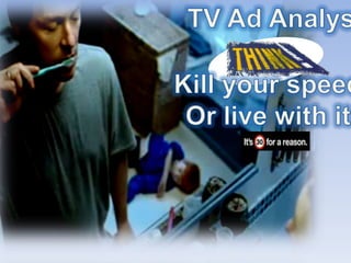 TV Ad Analysis Kill your speed.. Or live with it.. 