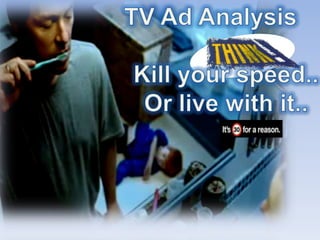 TV Ad Analysis Kill your speed.. Or live with it.. 