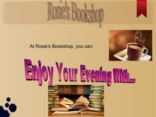 At Rosie's Bookshop, you can: