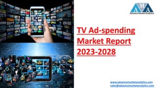 TV Ad-spending
Market Report
2023-2028
www.advancemarketanalytics.com
sales@advancemarketanalytics.com
 