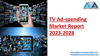 TV Ad-spending
Market Report
2023-2028
www.advancemarketanalytics.com
sales@advancemarketanalytics.com
 