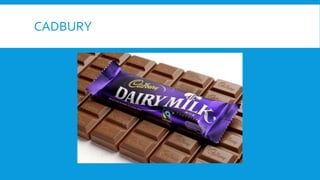CADBURY
 