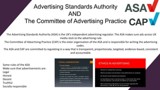 Advertising Standards Authority
AND
The Committee of Advertising Practice
The Advertising Standards Authority (ASA) is the...