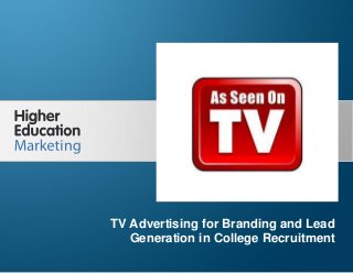 TV Advertising for Branding and Lead Generation in
College Recruitment
Slide 1
TV Advertising for Branding and Lead
Generation in College Recruitment
 