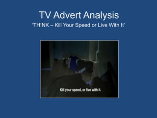 TV Advert Analysis ‘TH!NK – Kill Your Speed or Live With It’ 