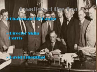 Leaders of the Tva
 Chairman Bill Baxter


 Director Skila
 Harris



 David Lilienthal
 