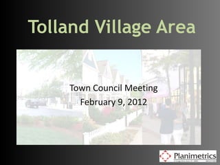Tolland Village Area


    Town Council Meeting
      February 9, 2012
 