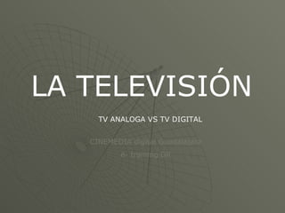 LA TELEVISIÓN CINEMEDIA digital Guadalajara e- training DR TV ANALOGA VS TV DIGITAL 