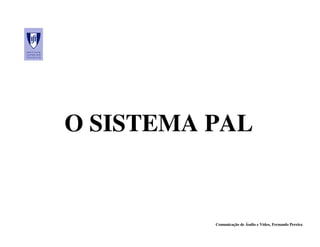 O SISTEMA PAL


          Comunicação de Áudio e Vídeo, Fernando Pereira
 