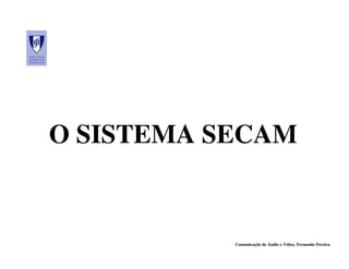 O SISTEMA SECAM


           Comunicação de Áudio e Vídeo, Fernando Pereira
 