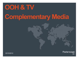 OOH & TV
Complementary Media




03/10/2012
 