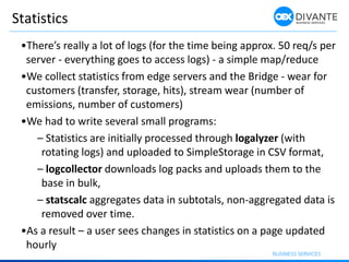 Statistics
•There’s really a lot of logs (for the time being approx. 50 req/s per
server - everything goes to access logs)...