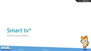 Smart tv*
Internet connected tv
20/05/2015 www.digie.be 15
 