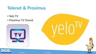 Telenet & Proximus
• Yelo TV
• Proximus TV Overal
20/05/2015 www.digie.be 29
 