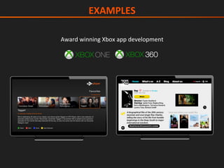 Award	winning	Xbox	app	development	
EXAMPLES	
 