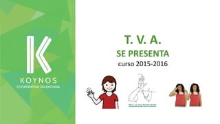 T. V. A.
SE PRESENTA
curso 2015-2016
 