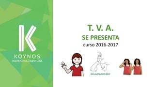 T. V. A.
SE PRESENTA
curso 2016-2017
 