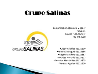 Grupo Salinas Comunicación, ideología y poder Grupo 1 Equipo “Los Atunes” 05 -03-2010 ,[object Object]