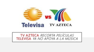 TV AZTECA RECORTA PELÍCULAS
TELEVISA YA NO APOYA A LA MÚSICA
 