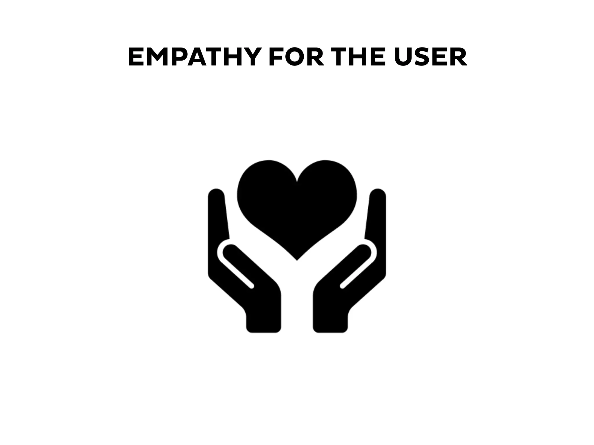 EMPATHY FOR THE USER
 