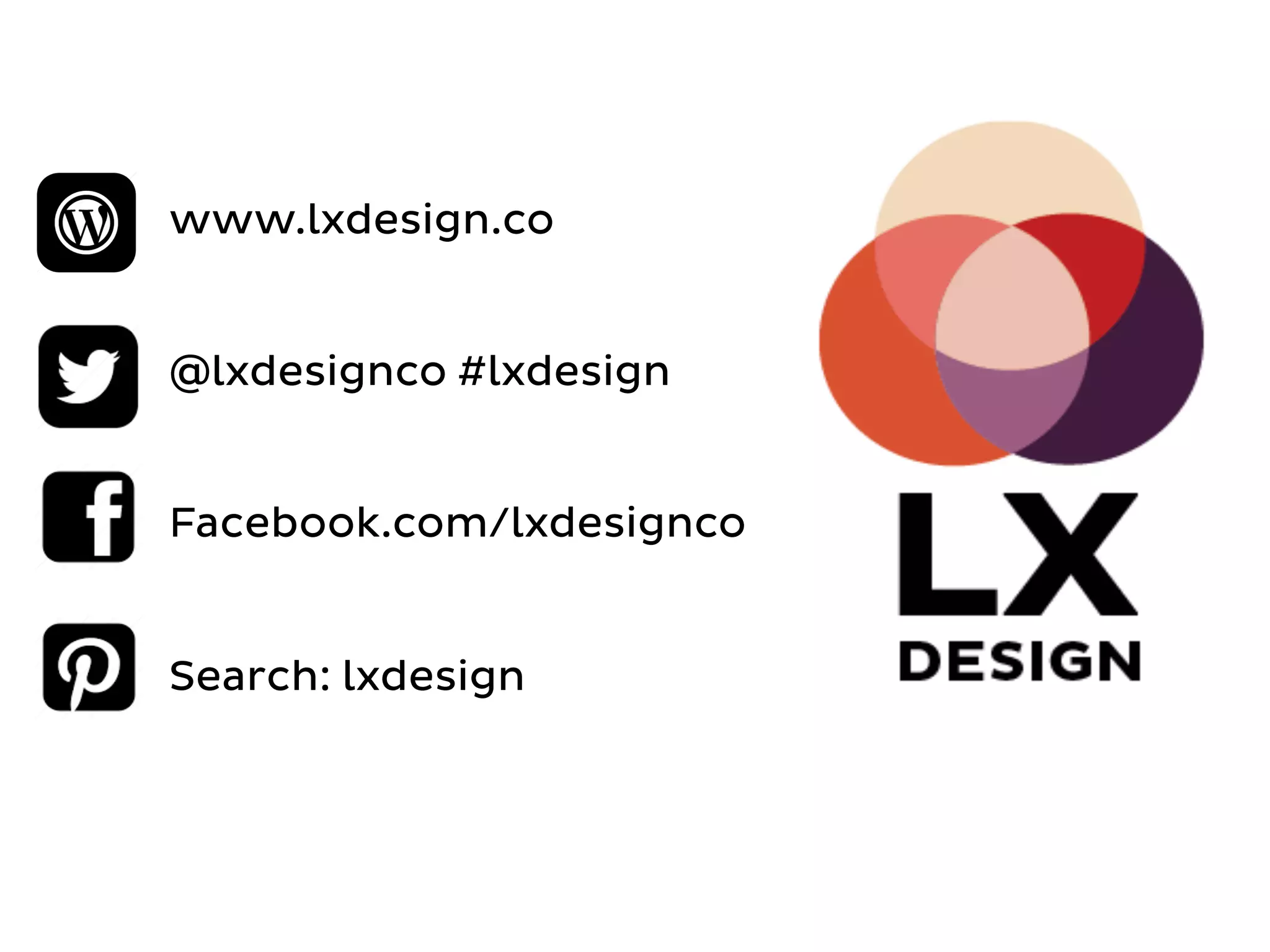 www.lxdesign.co
@lxdesignco #lxdesign
Facebook.com/lxdesignco
Search: lxdesign	
  
 