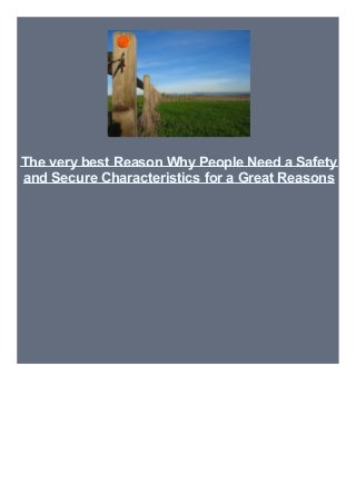 The very best Reason Why People Need a Safety
and Secure Characteristics for a Great Reasons
 