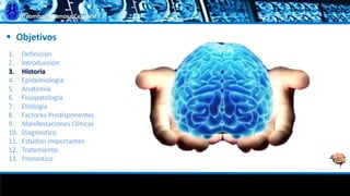 Trombosis Venosa Cerebral
 Objetivos
1. Definición
2. Introducción
3. Historia
4. Epidemiología
5. Anatomía
6. Fisiopatología
7. Etiología
8. Factores Predisponentes
9. Manifestaciones Clínicas
10. Diagnostico
11. Estudios Importantes
12. Tratamiento
13. Pronostico
 