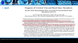 Trombosis Venosa Cerebral
 ISCVT
International Study on Cerebral Vein and Dural Sinus Thrombosis (ISCVT). Stroke 2004; 35:664-70
 