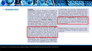 Trombosis Venosa Cerebral
 RENAMEVASC
Cantú-Brito C. et al. Enfermedad vascular cerebral en México: Estudio RENAMEVASC, Rev Mex Neuroci 2011; 12(5): 224-234
 