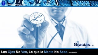 Trombosis Venosa Cerebral
Los Ojos No Ven, Lo que la Mente No Sabe.Henri Bergson
Gracias…
 