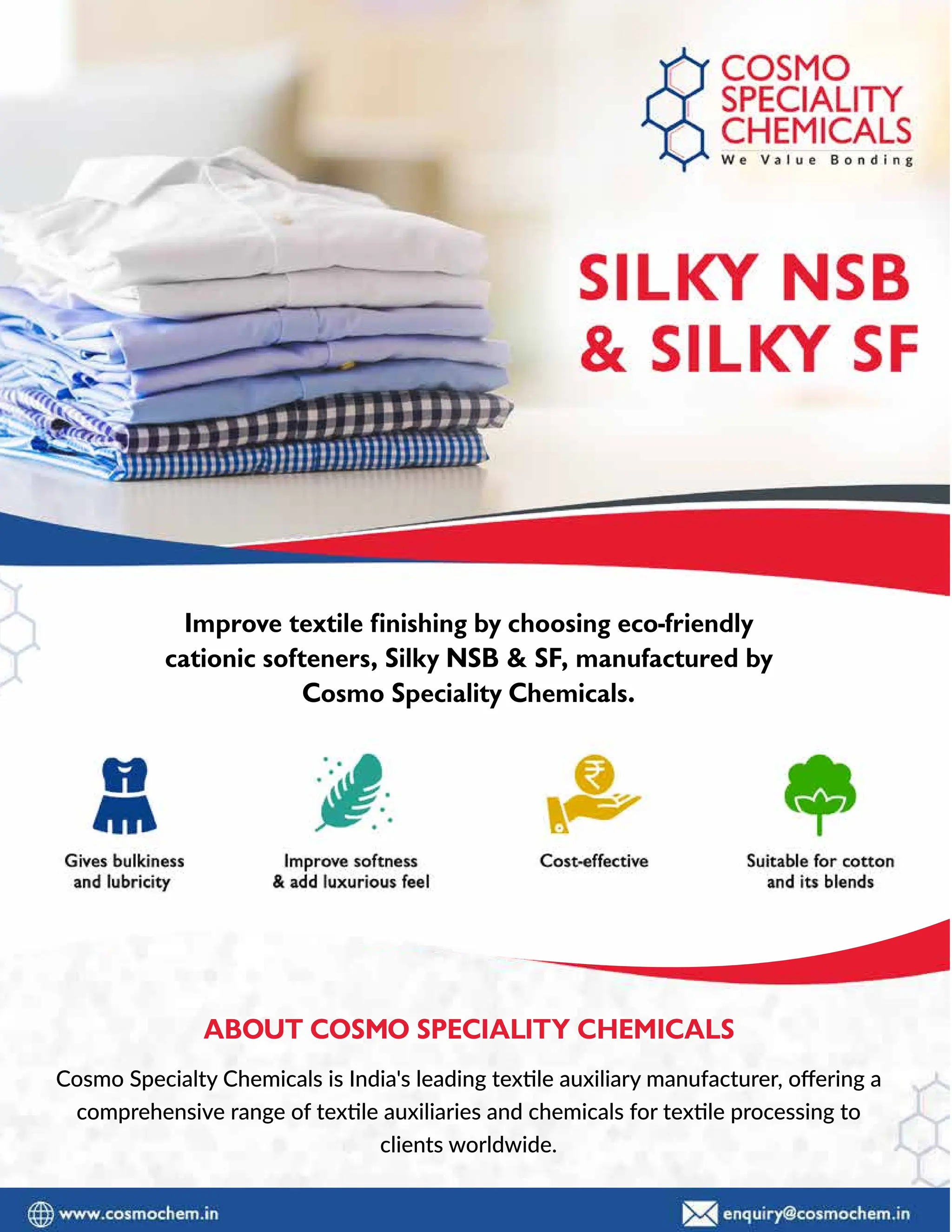 35
TVC | JULY 2022
Cosmo Specialty Chemicals is India's leading texxle auxiliary manufacturer, oﬀering a
comprehensive range of texxle auxiliaries and chemicals for texxle processing to
clients worldwide.
 