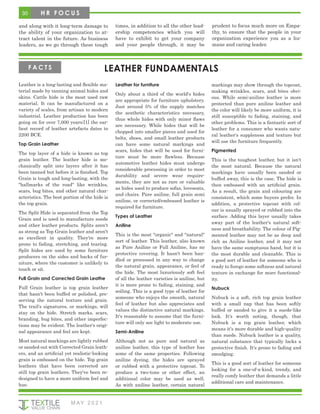30 H R F O C U S
and along with it long-term damage to
the ability of your organization to at-
tract talent in the future. As business
leaders, as we go through these tough
times, in addition to all the other lead-
ership competencies which you will
have to exhibit to get your company
and your people through, it may be
prudent to focus much more on Empa-
thy, to ensure that the people in your
organization experience you as a hu-
mane and caring leader.
M AY 2 0 2 1
Leather is a long-lasting and flexible ma-
terial made by tanning animal hides and
skins. Cattle hide is the most used raw
material. It can be manufactured on a
variety of scales, from artisan to modern
industrial. Leather production has been
going on for over 7,000 years;[1] the ear-
liest record of leather artefacts dates to
2200 BCE.
Top Grain Leather
The top layer of a hide is known as top
grain leather. The leather hide is me-
chanically split into layers after it has
been tanned but before it is finished. Top
Grain is tough and long-lasting, with the
"hallmarks of the road" like wrinkles,
scars, bug bites, and other natural char-
acteristics. The best portion of the hide is
the top grain.
The Split Hide is separated from the Top
Grain and is used to manufacture suede
and other leather products. Splits aren't
as strong as Top Grain leather and aren't
as excellent in quality. They're more
prone to fading, stretching, and tearing.
Split hides are used by some furniture
producers on the sides and backs of fur-
niture, where the customer is unlikely to
touch or sit.
Full Grain and Corrected Grain Leathe
Full Grain leather is top grain leather
that hasn't been buffed or polished, pre-
serving the natural texture and grain.
The trail's signatures, or markings, will
stay on the hide. Stretch marks, scars,
branding, bug bites, and other imperfec-
tions may be evident. The leather's origi-
nal appearance and feel are kept.
Most natural markings are lightly rubbed
or sanded out with Corrected Grain leath-
ers, and an artificial yet realistic-looking
grain is embossed on the hide. Top grain
leathers that have been corrected are
still top grain leathers. They've been re-
designed to have a more uniform feel and
hue.
Leather for furniture
Only about a third of the world's hides
are appropriate for furniture upholstery.
Just around 5% of the supply matches
the aesthetic characteristics necessary,
thus whole hides with only minor flaws
are necessary. While hides that will be
chopped into smaller pieces and used for
belts, shoes, and small leather products
can have some natural markings and
scars, hides that will be used for furni-
ture must be more flawless. Because
automotive leather hides must undergo
considerable processing in order to meet
durability and severe wear require-
ments, they are not as rare or valuable
as hides used to produce sofas, loveseats,
and chairs. Pure aniline, full grain semi
aniline, or corrected/embossed leather is
required for furniture.
Types of Leather
Aniline
This is the most "organic" and "natural"
sort of leather. This leather, also known
as Pure Aniline or Full Aniline, has no
protective covering. It hasn't been han-
dled or processed in any way to change
the natural grain, appearance, or feel of
the hide. The most luxuriously soft feel
of all the leather varieties is aniline, but
it is more prone to fading, staining, and
soiling. This is a good type of leather for
someone who enjoys the smooth, natural
feel of leather but also appreciates and
values the distinctive natural markings.
It's reasonable to assume that the furni-
ture will only see light to moderate use.
Semi-Aniline
Although not as pure and natural as
aniline leather, this type of leather has
some of the same properties. Following
aniline dyeing, the hides are sprayed
or rubbed with a protective topcoat. To
produce a two-tone or other effect, an
additional color may be used as well.
As with aniline leather, certain natural
markings may show through the topcoat,
making wrinkles, scars, and bites obvi-
ous. While semi-aniline leather is more
protected than pure aniline leather and
the color will likely be more uniform, it is
still susceptible to fading, staining, and
other problems. This is a fantastic sort of
leather for a consumer who wants natu-
ral leather's suppleness and texture but
will use the furniture frequently.
Pigmented
This is the toughest leather, but it isn't
the most natural. Because the natural
markings have usually been sanded or
buffed away, this is the case. The hide is
then embossed with an artificial grain.
As a result, the grain and colouring are
consistent, which some buyers prefer. In
addition, a protective topcoat with col-
our is usually sprayed or rubbed into the
surface. Adding this layer usually takes
away part of the leather's natural soft-
ness and breathability. The colour of Pig-
mented leather may not be as deep and
rich as Aniline leather, and it may not
have the same sumptuous hand, but it is
the most durable and cleanable. This is
a good sort of leather for someone who is
ready to forego some softness and natural
texture in exchange for more functional-
ity.
Nubuck
Nubuck is a soft, rich top grain leather
with a small nap that has been softly
buffed or sanded to give it a suede-like
look. It's worth noting, though, that
Nubuck is a top grain leather, which
means it's more durable and high-quality
than suede. Nubuck leather is a quality,
natural substance that typically lacks a
protective finish. It's prone to fading and
smudging.
This is a good sort of leather for someone
looking for a one-of-a-kind, trendy, and
really comfy leather that demands a little
additional care and maintenance.
LEATHER FUNDAMENTALS
F A C T S
 