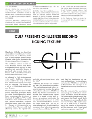 36
M AY 2 0 2 1
JTSFT.2020.06.000628
30. Dhir, Y. (2020). CAD intervention for Re-
vival, Stylization & Adaptation of Madhubani
Traditional Textiles. International Journal for
Modern Trends in Science and Technology,
6(8S), 145-148. doi:https://doi.org/10.46501/
IJMTSTCIET28
31. Babel, S., & Sachihar, L. (2020). Designing
Cushions Picking Inspiration from Traditional
Folk Painting: Sanjhi. International Journal
of Science and Research, 9(1), 1106-1108.
doi:10.21275/ART20204230
32. TEXTILE VALUE CHAIN (2020, September
22). Tata Power's 'SaheliWorld.org' Launches
'Warli Art Collection' to Revive the Ancient
Art Form by Artisans of Jawahar. Retrieved
April 20, 2021, from https://textilevaluechain.
in/2020/09/22/tata-powers-saheliworld-org-
launches-warli-art-collection-to-revive-the-
ancient-art-form-by-artisans-of-jawahar/
33. Jha, A. (2020, July 08). Dying crafts of IN-
DIA: Into the world of Colourful Rogan tex-
tile art. The Indian Express. Retrieved April
19, 2021, from https://indianexpress.com/
article/lifestyle/fashion/the-dying-craft-of-
india-rogan-art-abdul-gafur-6495790/
34. The Traditional Rogan Art. (n.d.). Re-
trieved April 20, 2021, from http://roganart-
nirona.com/
P E E R R E V I E W P A P E R
CULP PRESENTS CHILLSENSE BEDDING
TICKING TEXTURE
High Point - Culp Inc has dispatched
another line of roundabout sewed tex-
tures which, just as flaunting harm-
less to the ecosystem accreditations,
likewise offer cooling innovation for
the sleeping cushion ticking area.
The ChillSense texture is sewn uti-
lizing Repreve strands from Unifi,
Culp's longstanding provider of man-
ageable crude materials. Repreve is
produced using reused plastic con-
tainers with U TRUST confirmation
to ensure reused content cases.
As indicated by Unifi, textures made
with Unifi's ChillSense filaments
move heat from the body to the tex-
ture all the more rapidly, making a
cool mix. The new Culp textures are
a mix of 70% ChillSense and 30 per-
cent Repreve.
Understanding the buyer interest for
cooling innovation in textures, Unifi,
Inc. made the ChillSense fiber, which
has a momentary vibe of coolness to
the touch. Brian Moore, VP of world-
wide brand deals for Unifi, Inc. clari-
fied: "Textures made with ChillSense
filaments have a high warm effusiv-
ity - the rate at which a material can
assimilate heat. Textures with high
effusivity address the capacity of a
material to trade nuclear power with
the skin."
Jeff Veach, VP of deals and advertis-
ing for Culp Home Fashions added:
"The cooling innovation is inborn in-
side the yarn, not needing the option
of synthetic substances. ChillSense
fueled by Repreve consolidates ex-
ecution and supportability compo-
nents in a single texture and ad-
dresses a moderate contribution for
our clients and purchasers to settle
on a maintainability based purchas-
ing choice. Since 2019, Culp has re-
directed more than 63 million plastic
containers from going into squander
streams by consolidating Repreve re-
used fiber into its sleeping pad tex-
tures and upholstery textures items,
including the ChillSense controlled
by Repreve line. We are eager to of-
fer two extraordinary innovations in
one."
A further element of the association
among Culp and Unifi is their consol-
idated worldwide ability to explore
the current store network issues. Re-
marking on this, Veach noted: "Culp
has the excess to create and scale this
new texture line. The crude mate-
rial can be made locally in Reidsville
and it can likewise be made abroad,
working together with Culp's broad
texture arrangement capacities."
N E W S
 