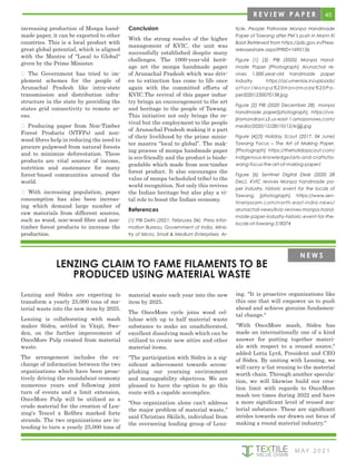 45
M AY 2 0 2 1
increasing production of Monpa hand-
made paper, it can be exported to other
countries. This is a local product with
great global potential, which is aligned
with the Mantra of "Local to Global"
given by the Prime Minister.
 The Government has tried to im-
plement schemes for the people of
Arunachal Pradesh like intra-state
transmission and distribution infra-
structure in the state by providing the
states grid connectivity to remote ar-
eas.
 Producing paper from Non-Timber
Forest Products (NTFPs) and non-
wood fibres help in reducing the need to
procure pulpwood from natural forests
and to minimize deforestation. These
products are vital sources of income,
nutrition and sustenance for many
forest-based communities around the
world.
 With increasing population, paper
consumption has also been increas-
ing which demand large number of
raw materials from different sources,
such as wood, non-wood fibre and non-
timber forest products to increase the
production.
Conclusion
With the strong resolve of the higher
management of KVIC, the unit was
successfully established despite many
challenges. The 1000-year-old herit-
age art the monpa handmade paper
of Arunachal Pradesh which was driv-
en to extinction has come to life once
again with the committed efforts of
KVIC.The revival of this paper indus-
try brings an encouragement to the art
and heritage to the people of Tawang.
This initiative not only brings the re-
vival but the employment to the people
of Arunachal Pradesh making it a part
of their livelihood by the prime minis-
ter mantra “local to global”. The mak-
ing process of monpa handmade paper
is eco-friendly and the product is biode-
gradable which made from non-timber
forest product. It also encourages the
value of monpa (scheduled tribe) to the
world recognition. Not only this revives
the Indian heritage but also play a vi-
tal role to boost the Indian economy.
References
[1] PIB Delhi (2021, February 04). Press Infor-
mation Bureau, Government of India, Minis-
try of Micro, Small & Medium Enterprises; Ar-
ticle. People Patronize Monpa Handmade
Paper of Tawang after PM’s push in Mann Ki
Baat.Retrieved from https://pib.gov.in/Press-
releaseshare.aspx?PRID=1695156
Figure [1] [3]- PIB (2020) Monpa Hand-
made Paper [Photograph] Arunachal re-
vives 1,000-year-old handmade paper
industry https://acumenias.in/uploads/
affair/Monpa%20Handmade%20Pa-
per20201230070138.jpg
Figure [2] PIB (2020 December 28). monpa
handmade paper[photograph]. https://va-
jiramandravi.s3.us-east-1.amazonaws.com/
media/2020/12/28/10/12/4/jjjjj.jpg
Figure [4][5] Holiday Scout (2017, 04 June)
Tawang Focus – The Art of Making Paper.
[Photograph] https://theholidayscout.com/
indigenous-knowledge/arts-and-crafts/ta-
wang-focus-the-art-of-making-paper/
Figure [6] Sentinel Digital Desk (2020 28
Dec). KVIC revives Monpa handmade pa-
per industry, historic event for the locals of
Tawang. [photograph]. https://www.sen-
tinelassam.com/north-east-india-news/
arunachal-news/kvic-revives-monpa-hand-
made-paper-industry-historic-event-for-the-
locals-of-tawang-518374
R E V I E W P A P E R
Lenzing and Södra are expecting to
transform a yearly 25,000 tons of ma-
terial waste into the new item by 2025.
Lenzing is collaborating with mash
maker Södra, settled in Växjö, Swe-
den, on the further improvement of
OnceMore Pulp created from material
waste.
The arrangement includes the ex-
change of information between the two
organizations which have been proac-
tively driving the roundabout economy
numerous years and following joint
turn of events and a limit extension,
OnceMore Pulp will be utilized as a
crude material for the creation of Len-
zing's Tencel x Refibra marked forte
strands. The two organizations are in-
tending to turn a yearly 25,000 tons of
LENZING CLAIM TO FAME FILAMENTS TO BE
PRODUCED USING MATERIAL WASTE
material waste each year into the new
item by 2025.
The OnceMore cycle joins wood cel-
lulose with up to half material waste
substance to make an unadulterated,
excellent dissolving mash which can be
utilized to create new attire and other
material items.
"The participation with Södra is a sig-
nificant achievement towards accom-
plishing our yearning environment
and manageability objectives. We are
pleased to have the option to go this
route with a capable accomplice.
"One organization alone can't address
the major problem of material waste,"
said Christian Skilich, individual from
the overseeing leading group of Lenz-
ing. "It is proactive organizations like
this one that will empower us to push
ahead and achieve genuine fundamen-
tal change."
"With OnceMore mash, Södra has
made an internationally one of a kind
answer for putting together materi-
als with respect to a reused source,"
added Lotta Lyrå, President and CEO
of Södra. By uniting with Lenzing, we
will carry a-list reusing to the material
worth chain. Through another specula-
tion, we will likewise build our crea-
tion limit with regards to OnceMore
mash ten times during 2022 and have
a more significant level of reused ma-
terial substance. These are significant
strides towards our drawn out focus of
making a round material industry."
N E W S
 