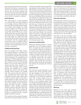 47
M AY 2 0 2 1
R E V I E W P A P E R
spun using mechanized ratts are man-
ufactured with cotton or polyester fila-
ment as core. Whenever cotton is used
as core, the cost of the resultant coir
yarn increases and when polyester fila-
ments are used as core, the eco-friendly
nature of the coir product is affected.
Hand Spinning
The usual practice in hand spinning
is to roll the fibre into short length of
6 to 9 inches, giving a clockwise twist
by hand. When enough has been made,
two of these short lengths are taken
in hand together and made into yarn
of two plies by giving a counter twist,
using both palms? When the counter
twist reaches near the end of the strik-
ing, further pieces of short lengths that
are kept ready, are added one after
other, while the Counter twist by hand
is continued, till the required length
of yarn for a knot is reached. This is
reeled in the form of a hank and a knot
is made at the end. Handspun yarn al-
ways has a soft twist.
Traditional Ratt Spinning
Since the middle of the 19th century,
coir spinning wheels or ‘Charka’ have
been introduced with a view to increas-
ing production and obtaining the hard
twist required for the manufacture of
matting, etc. Wheel spinning is gradu-
ally displacing hand spinning. To pre-
pare two-ply coir yarn on the spinning
wheel, one set of two wheels, one sta-
tionary and the other movable is re-
quired. The stationary wheel usually
contains two spindles set in motion
through the centre of the wheel. The
movable wheel contains one spindle
only. Two persons take the silvers of
‘coir’ prepared and kept ready after
willowing. Usually, women keep them
in their arm pits, make a loop with a
small quantity of fibre and then puts
the loop thus formed into the notch of
one of the spindles on the stationary
wheel and gives the fibre a uniform
thickness while walking backward.
Another operator then gives the twist
to the fibre; thus, led by turning the
handle of the spinning wheel. This op-
eration is continued till the required
length of strand is reached.
The strands are then passed through a
grooved rod and tied together into the
notch of the spindle; the grooved rod be-
ing allowed to move forward. The mov-
able wheel is turned in the opposite di-
rection. The object of the grooved rod is
to regulate the twist of the yarn and to
prevent entanglement of the strands at
the time of doubling. When the grooved
rod reaches the stationary wheel, the
turning of the spindles of the spinning
wheel is stopped and all the ends from
that of the stationary wheel are cut off
and the yarn is tested to see whether
there is sufficient twist. If more twist is
required, the movable wheel is turned
toward its original direction till the re-
quired twist is obtained, if it contains
more twist than desired, the movable
wheel is turned in a direction contrary
to the original twist. Traditional Wheel
spinning using a spinning wheel re-
quires three people, who may produce
12-15 kg of yarn per day.
Motorised Traditional Ratt
Motorised Traditional Ratt is a devel-
oped form of a coir spinning ‘charka’.
Here, the stationary ratt is rotated us-
ing a suitable contrivance attached to
an electric motor. By attaching the ro-
tating system to the stationary ratt one
worker is avoided and the productivity
is increased. The wages thus earned
are divided among the two workers
resulting in enhancement of wages of
spinners. This system has been intro-
duced recently and found successful in
the industry for spinning all varieties
of yarn.
Motorised Ratt
The research and development in coir
industry was mainly aimed for reduc-
ing the drudgery of the workers in-
volved in the spinning of coir yarn on
traditional and motorised traditional
ratts. Two or three spinners are en-
gaged for exercising the production
activity in yarn spinning, where they
are exposed to changing weather condi-
tions, which ultimately affects the pro-
duction. They are also forced to walk up
and down in the spinning yard for tak-
ing the individual strands and for dou-
bling operation. As a result of research
and development, a spinning device for
reducing the drudgery, improving the
productivity and to improve the work-
ing environment, the motorised ratt
was introduced in the industry. In the
case of a motorised ratt the spinner is
made to sit on a chair /stool and roll the
well cleaned fibre stacked in the spin-
ning trays attached to the spinning de-
vice where the yarn is spun and wound
over the bobbins attached to the ratt.
Automatic Spinning
The production turnover in the case of
hand spinning was less. The efforts to
maximise the productivity of the yarn
resulted in the introduction of auto-
matic spinning machine units.The au-
tomatic spinning machine units are ca-
pable of production of yarns of runnage
varying from 50 to 300 meters/kg and
twists from 10 to 30 twists/feet.
Coir fibre in the form of bales is the
raw material for the unit. These fibres
are soaked in water for one hour and
are cleaned in the willowing machine.
Pith content and the hard bits are re-
moved in the process. Manual atten-
tion is also required for this removal,
to the fullest extent. The cleaned fibers
are passed into the feeder of silvering
machine, where the fibers are paral-
leled and drawn by draw rollers. These
paralleled fibers are twisted and taken
on to drum. The twisted paralleled fib-
ers are called silvers. The silvers are
fed on to the feeder of the spinning ma-
chine, combed and to made to fall on
to “W” tray. Core threads of nylon/cot-
ton/HDPE/LDP Eassing in the tray are
used as carrier for the coir fibres. These
fibres are entwined on to the thread
and are twisted by the grip nozzles/
rollers. Two such strands are doubled
and wound on to a bobbin to form the
yarn of required twist and runnage.
The automatic spinning machine fa-
cilitates spinning of varieties of yarns
according to the requirement of the
industry. By varying the parameters
of the machine to vary the twist and/
or runnage. The yarns thus formed are
wound in the form of balls for the easy
transportation.
Weaving
Majority of coir mats and mattings
are manufactured in handlooms. Auto-
matic looms are sparingly used in the
coir industry. It is mainly due to the
exorbitantly high cost of the automatic
looms. At present, automatic looms for
 