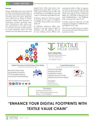 61
M AY 2 0 2 1
F I B R E R E P O R T
Viscose
Viscose staple fibre prices were lowered
in China and Pakistan during May, in
line with weak demand from spinners
and lower spun yarn prices, while they
were rolled over in India. In China,
producers offered large discounts, so
transaction volumes increased some-
what. Downstream mills made mas-
sive procurement at low price levels,
so inventory pressure on fibre produc-
ers eased somewhat. Prices for both
medium-end and high-end goods were
pegged lower while spot prices were
pegged lower than offers. In spot, av-
erage prices fell US cents 8 with 1.5D
at 13.90 Yuan a kg (US$2.16 a kg) and
1.2D to 14.48 Yuan a kg (US$2.25 a kg).
In Taiwan, offers for 1.5D were raised,
in contrast by US cents 4 to US$2.10
a kg FOB, citing costlier raw material
pulp cost.
In Pakistan, producers’ offers were
lowered in the last week of April as
lockdown and Eid holidays did not
see any trading activity. Offers were
maintained stable in May in expecta-
tion that recovery in demand will pick
up after the Eid holidays, whereas the
Covid crisis appear to have weakened.
Offers for 1.5D VSF in Karachi aver-
aged PakRs340-345 a kg (US$2.22-
2.25 a kg, down US cents 13-15).
In India, producers’ offers for 1.2-1.5D
remained unchanged at INR195-197 a
kg (US$2.67-2.70 a kg).
Overall, viscose fibre prices are expect-
ed to remain soft amid with bearish ex-
pectation in June.
“ENHANCE YOUR DIGITAL FOOTPRINTS WITH
TEXTILE VALUE CHAIN”
GO DIGITAL
All You Need Is...
A Digital Push!
Digital Promotion In Textile Value Chain Media
Promote Your Business Online
Banner On Home Page
Social Media Promotion
TVC E-Newsletter Banner
Customised Email Marketing
Social Media Agency
Handling Of Upto Four Social Media
Three Post Per Week
Designing Of Posts
Competitor Analysis
Follower Increase Activity
Monthly Performance Report
For Enquiry:
Mr. Mohammad Tanweer
Mail: sales@textilevaluechain.com
Phone: +91 9167986305
Visit Our Platforms To Know More : Our Clients :
Chur Textiles
Mechtex Engineers
Textile Courses Online
 