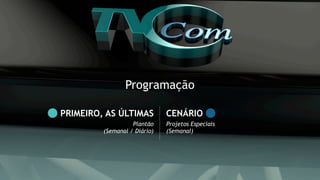 Plantão
(Semanal / Diário)
PRIMEIRO, AS ÚLTIMAS
Projetos Especiais
(Semanal)
CENÁRIO
Programação
 