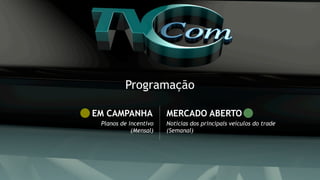 Notícias dos principais veículos do trade
(Semanal)
Planos de incentivo
(Mensal)
MERCADO ABERTOEM CAMPANHA
Programação
 
