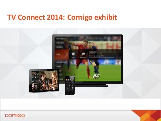 TV Connect 2014: Comigo exhibit
 