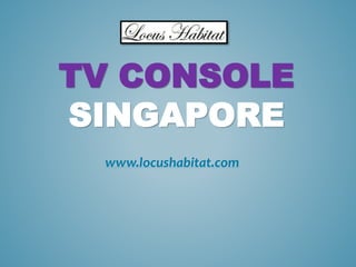 TV CONSOLE
SINGAPORE
www.locushabitat.com
 