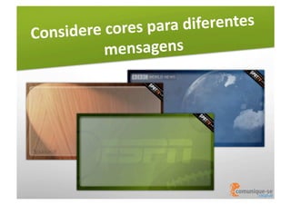 a	
  diferentes	
  
re	
  cores	
  par
Conside
mensagens	
  

 