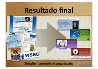 Resultado	
  ﬁnal	
  

Simples,	
  coerente	
  e	
  organizado	
  

 