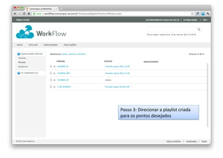 Passo	
  3:	
  Direcionar	
  a	
  playlist	
  criada	
  
para	
  os	
  pontos	
  desejados	
  

 