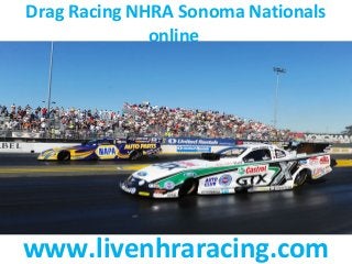Drag Racing NHRA Sonoma Nationals
online
www.livenhraracing.com
 
