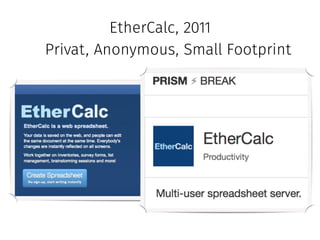 EtherCalc, 2011 
privat, anonym, Small Footprint 
 