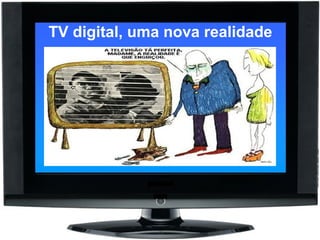 TV digital, uma nova realidade 